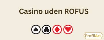 Casino uden RoFUS En Guide til Bedste Online Spilopplevelser